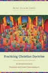 Practicing Christian Doctrine - An Introduction to Thinking and Living Theologically - JONES,  Beth Felker - 9780801049330