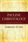 Pauline Christology – An Exegetical–Theological Study - Gordon D. Fee - 9780801049545