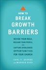 How to Break Growth Barriers – Revise Your Role, Release Your People, and Capture Overlooked Opportunities for Your Church - Carl F. George ; Warren Bird - 9780801092466
