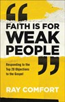 Faith Is for Weak People - Ray Comfort - 9780801093982