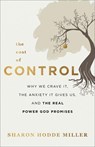 The Cost of Control – Why We Crave It, the Anxiety It Gives Us, and the Real Power God Promises - Sharon Hodde Miller - 9780801094934