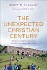 The Unexpected Christian Century – The Reversal and Transformation of Global Christianity, 1900–2000 - Scott W. Sunquist ; Mark Noll - 9780801097461
