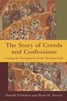 The Story of Creeds and Confessions - Donald Fairbairn ; Ryan M. Reeves - 9780801098161