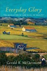 Everyday Glory – The Revelation of God in All of Reality - MCDERMOTT,  Gerald R. - 9780801098291
