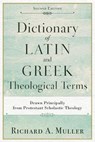 Dictionary of Latin and Greek Theological Terms – Drawn Principally from Protestant Scholastic Theology - Richard A. Muller - 9780801098864