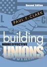 Building More Effective Unions - Paul F. Clark - 9780801475191