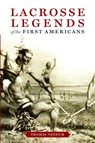 Lacrosse Legends of the First Americans - Thomas Vennum - 9780801886294