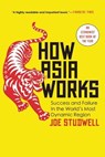 How Asia Works: Success and Failure in the World's Most Dynamic Region - Joe Studwell - 9780802121325