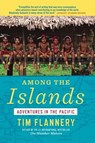 Among the Islands: Adventures in the Pacific - Tim Flannery - 9780802121820