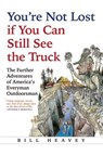 You're Not Lost if You Can Still See the Truck - Bill Heavey - 9780802124326