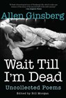 Wait Till I'm Dead: Uncollected Poems - Allen Ginsberg - 9780802126320