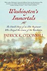 Washington's Immortals: The Untold Story of an Elite Regiment Who Changed the Course of the Revolution - Patrick K. O'Donnell - 9780802126368