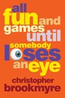 ALL FUN & GAMES UNTIL SOMEBODY - Christopher Brookmyre - 9780802127921