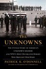 The Unknowns: The Untold Story of America's Unknown Soldier and Wwi's Most Decorated Heroes Who Brought Him Home - Patrick K. O'Donnell - 9780802128331