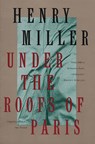 Miller, H: Under the Roofs of Paris - Henry Miller - 9780802131836