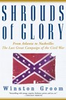 Shrouds of Glory: From Atlanta to Nashville: The Last Great Campaign of the Civil War - Winston Groom - 9780802140616