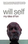 MY IDEA OF FUN - Will Self - 9780802142139