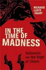 In the Time of Madness: Indonesia on the Edge of Chaos - Richard Lloyd Parry - 9780802142931