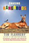 Chasing Kangaroos: A Continent, a Scientist, and a Search for the World's Most Extraordinary Creature - Tim Flannery - 9780802143716