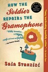 Stanisic, S: How the Soldier Repairs the Gramophone - STANISIC,  Sasa ; Bell, Anthea - 9780802144225