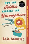 Stanisic, S: How the Soldier Repairs the Gramophone - STANISIC,  Sasa ; Bell, Anthea - 9780802144225