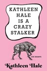 Kathleen Hale Is a Crazy Stalker - Kathleen Hale - 9780802146915
