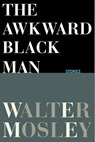 The Awkward Black Man - Walter Mosley - 9780802149565