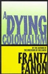 A Dying Colonialism - Frantz Fanon - 9780802150271