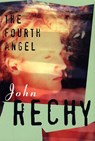 The Fourth Angel - John Rechy - 9780802151971