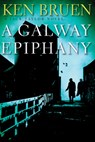 GALWAY EPIPHANY - Ken Bruen - 9780802157041