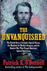 The Unvanquished: The Untold Story of Lincoln's Special Forces, the Manhunt for Mosby's Rangers, and the Shadow War That Forged America's Special Oper - Patrick K. O'Donnell - 9780802165213