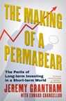 The Making of a Permabear: The Perils of Long-Term Investing in a Short-Term World - Jeremy Grantham - 9780802167071
