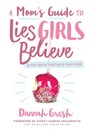 A Mom's Guide to Lies Girls Believe: And the Truth That Sets Them Free - Dannah Gresh - 9780802414298