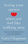 Loving Your Spouse When you Feel Like Walking Away - Gary D. Chapman - 9780802418104