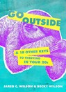 Go Outside: ...and 19 Other Keys to Thriving in Your 20s - Jared C. Wilson - 9780802428264