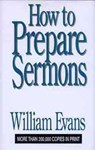 How to Prepare Sermons - William Evans - 9780802437259
