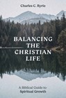 Balancing the Christian Life - Charles C. Ryrie - 9780802437532
