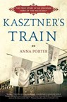 Kasztner's Train: The True Story of an Unknown Hero of the Holocaust - Anna Porter - 9780802717412