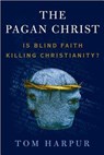 The Pagan Christ: Is Blind Faith Killing Christianity? - Tom Harpur - 9780802777416