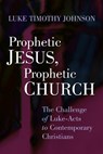 Prophetic Jesus, Prophetic Church - Luke Timothy Johnson - 9780802803900