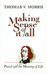 Making Sense of it All Pascal and the Meaning of Life - Thomas V. Morris - 9780802806529
