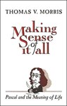 Making Sense of it All Pascal and the Meaning of Life - Thomas V. Morris - 9780802806529