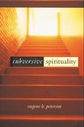 Subversive Spirituality - Eugene H. Peterson - 9780802842978