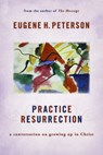 Practice Resurrection: A Conversation on Growing Up in Christ - Eugene H. Peterson - 9780802869326