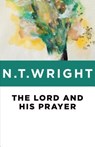 The Lord and His Prayer - N. T. Wright - 9780802871770