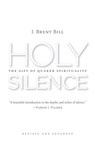 Holy Silence - J. Brent Bill - 9780802874030