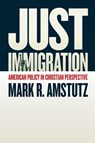 Just Immigration - Mark R. Amstutz - 9780802874849