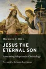 Jesus the Eternal Son - Michael F. Bird - 9780802875068
