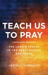 TEACH US TO PRAY - L  GONZALEZ  JUSTO - 9780802877963
