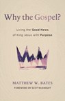 Why the Gospel? - Matthew W Bates - 9780802881687